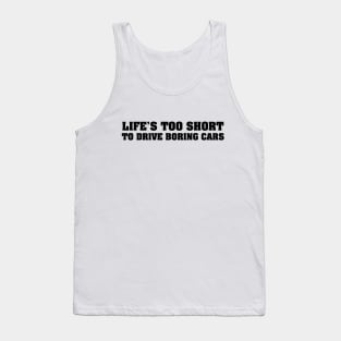 Life's too short to drive boring cars Black Tank Top